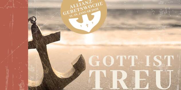 Die Allianzgebetswoche 2026 hat das Thema: Gott ist treu! 